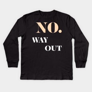 no way out Kids Long Sleeve T-Shirt